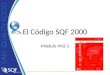 Módulo IM2-1 El Código SQF 2000. 2008 SQF INSTITUTE (A DIVISION OF FMI) 2  Se le guiará ahora a través de cada elemento del Código SQF 2000 para que