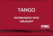 TANGO PATRIMONIO VIVO URUGUAY. LINEAMIENTOS GENERALES PARA UNA POLÍTICA PÚBLICA SOSTENIDA