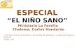 ESPECIAL ESPECIAL “EL NIÑO SANO” Ministerio La Familia Choloma, Cortes Honduras “Y el niño crecía y se fortalecía, y se llenaba de sabiduría; y la gracia