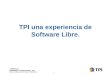 Telefónica Publicidad e Información, S.A. Gerencia Desarrollo Producto Telefónico 1 TPI una experiencia de Software Libre
