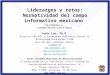 Liderazgos y retos: Normatividad del campo informativo mexicano En homenaje a Lourdes Rovalo y Ario Garza Jesús Lau, Ph.D. Director USBI-VER, y Coordinador