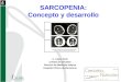 SARCOPENIA: Concepto y desarrollo A. López Soto Unidad de Geriatría Servicio de Medicina Interna Hospital Clínico de Barcelona