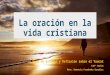 La oración en la vida cristiana Foro de Estudio y Reflexión sobre el Youcat 140º Sesión Mons. Demetrio Fernández González