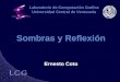 Sombras y Reflexión Ernesto Coto Laboratorio de Computación Grafica Universidad Central de Venezuela