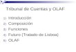 Tribunal de Cuentas y OLAF 1) Introducción 2) Composición 3) Funciones 4) Futuro (Tratado de Lisboa) 5) OLAF