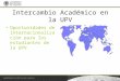 Intercambio Académico en la UPV Oportunidades de internacionalización para los estudiantes de la UPV