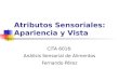 Atributos Sensoriales: Apariencia y Vista CITA 6016: Análisis Sensorial de Alimentos Fernando Pérez