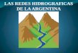 LAS REDES HIDROGRAFICAS DE LA ARGENTINA. Las aguas continentales están integradas por:  Ríos  Arroyos  Lagos  Lagunas  Campos de hielo y los glaciares