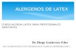 ALERGENOS DE LATEX CURSO ALERGIA LATEX PARA PROFESIONALES SANITARIOS Dr.Diego Gutierrez Fdez FEA ALERGOLOGIA UGC NEUMOLOGIA-ALERGIA HUPMAR(CADIZ )