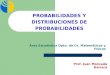 PROBABILIDADES Y DISTRIBUCIONES DE PROBABILIDADES Área Estadística Dpto. de Cs. Matemáticas y Físicas Prof. Juan Moncada Herrera