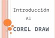 C OREL D RAW Introducción Al. ¿Q UÉ ES C OREL D RAW ? CorelDRAW es un programa avanzado de edición gráfica con funciones básicas de composición de página,