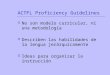 ACTFL Proficiency Guidelines  No son modelo curricular, ni una metodología  Describen las habilidades de la lengua jerárquicamente  Ideas para organizar