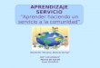 APRENDIZAJE SERVICIO ”Aprender haciendo un servicio a la comunidad” PROYECTO “ESCUELA: ESPACIO DE PAZ” CEIP “LOS ROSALES” Mairena del Aljarafe Mairena