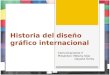 Historia del diseño gráfico internacional Comunicaciones V Presentan: Melany Díaz Dayana Torres