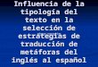 Influencia de la tipología del texto en la selección de estrategias de traducción de metáforas del inglés al español género narrativo