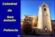 Catedral de San Antolín Palencia JCA Catedral de San Antolín Conocida popularmente como “la Bella Desconocida”. Es el principal monumento de la ciudad