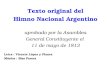Texto original del Himno Nacional Argentino aprobado por la Asamblea General Constituyente el 11 de mayo de 1813 Letra : Vicente López y Planes Música