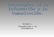 Tecnologías de la Información y la Comunicación. Unidad 1. Introducción a la Informática