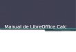 Manual de LibreOffice Calc. ¿CÓMO EJECUTAR LibreOffice Calc? 2 Podemos ejecutar LibreOffice Calc de varias formas: 1.Pinchando en el icono LibreOffice