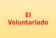 El Voluntariado. El voluntariado es una de las formas más bonitas de ciudadanía activa y de contribuir a la construcción de un mundo más justo y sostenible