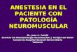 ANESTESIA EN EL PACIENTE CON PATOLOGÍA NEUROMUSCULAR Dr. Juan C. Catalá Servicio de Anestesiología Reanimación y Terápia del Dolor Consorcio Hospital General