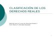 1 CLASIFICACIÓN DE LOS DERECHOS REALES Material para el curso de Derechos Reales I Prof. Marco V. Alvarado Quesada