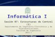 Presentación del cursoUniversidad de AntioquiaInformática I Sesión 07: Estructuras de Control (1) Departamento de Ingeniería Electrónica y de Telecomunicaciones