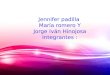 Jennifer padilla María romero Y Jorge Iván Hinojosa Integrantes :