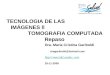TECNOLOGIA DE LAS IMÁGENES ll TOMOGRAFIA COMPUTADA Repaso Dra. María Cristina Gariboldi dragariboldi@hotmail.com http:// . com 25-11-2009