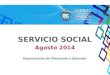 SERVICIO SOCIAL Agosto 2014 Departamento de Vinculación y Extensión