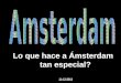 Lo que hace a Ámsterdam tan especial? 11-12-2013