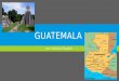 GUATEMALA por: señorita Poupore. INFORMACIÓN SOBRE GUATEMALA  La capital de Guatemala es la ciudad de Guatemala  La bandera de Guatemala es blanco y