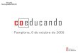 “COEDUCANDO” Pamplona, 6 de octubre de 2009. “COEDUCANDO” “Educar para la igualdad en la escuela” Elena Simón