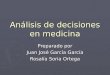 Análisis de decisiones en medicina Preparado por Juan José García García Rosalía Soria Ortega