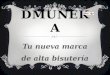 DMUÑEKA Tu nueva marca de alta bisutería. Complementos DMUÑEKA Dmuñeka es una nueva marca de moda en alta bisutería que nace en la ciudad de Valencia