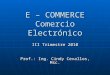 E – COMMERCE Comercio Electrónico III Trimestre 2010 Prof.: Ing. Cindy Cevallos, Msc