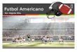 Futbol Americano Por: Rogelio Piña. Futbol Americano EEl fútbol americano es un deporte de conjunto. Nació hace más de 100 años en los Estados Unidos