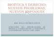 DRA. PAULA SIVERINO BAVIO DIRECTORA DEL OBSERVATORIO DE BIOÉTICA Y DERECHO DE LA PONTIFICIA UNIVERSIDAD CATÓLICA DEL PERÚ BIOÉTICA Y DERECHO: NUEVOS PROBLEMAS,