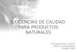 EXIGENCIAS DE CALIDAD PARA PRODUCTOS NATURALES Armando Rivero Laverde Químico Farmacéutico Octubre 2002