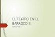 EL TEATRO EN EL BARROCO II LOPE DE VEGA. 6.4. EL TEATRO DE LOPE DE VEGA