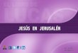 JESÚS EN JERUSALÉN Abril – Junio 2015 apadilla88@hotmail.com