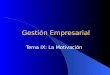 Gestión Empresarial Tema IX: La Motivación. Introducción La motivación es una característica de la psicología humana que contribuye al grado de compromiso