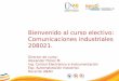 Bienvenido al curso electivo: Comunicaciones industriales 208021. Director de curso: Alexander Flórez M. Ing. Control Electrónico e Instrumentación Esp