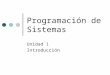 Programación de Sistemas Unidad 1 Introducción. Contenido Campo de estudio de la programación de sistemas Clasificación de los lenguajes de programación