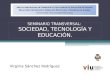 SEMINARIO TRANSVERSAL: SOCIEDAD, TECNOLOGÍA Y EDUCACIÓN. Virginia Sánchez Rodríguez