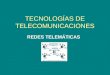 TECNOLOGÍAS DE TELECOMUNICACIONES REDES TELEMÁTICAS