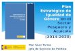 Plan Estratégico de Igualdad de Género en el Sector Pesquero y Acuícola (2014-2020) Mar Sáez Torres Jefa de Servicio de Política Horizontal
