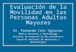 Evaluación de la Movilidad en las Personas Adultas Mayores Dr. Fernando Coto Yglesias Médico Geriatra y Gerontólogo Servicio de Hospital de Día Geriátrico