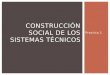 Practica 1 CONSTRUCCIÓN SOCIAL DE LOS SISTEMAS TÉCNICOS