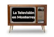 El 1 de septiembre de 1955, nació la Televisión en Monterrey, con el primer canal XHX Canal 10, retransmisora de programas nacionales, instalado en el